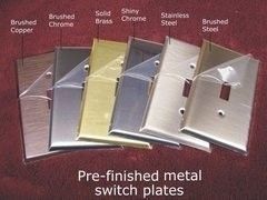 Metal finished switch plate covers in brass, brushed nickel, stainless steel, chrome and others.